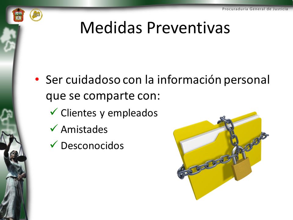 Medidas Preventivas Ser cuidadoso con la información personal que se comparte con: Clientes y empleados.