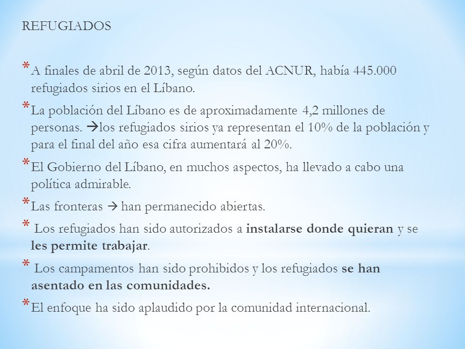 REFUGIADOS A finales de abril de 2013, según datos del ACNUR, había refugiados sirios en el Líbano.
