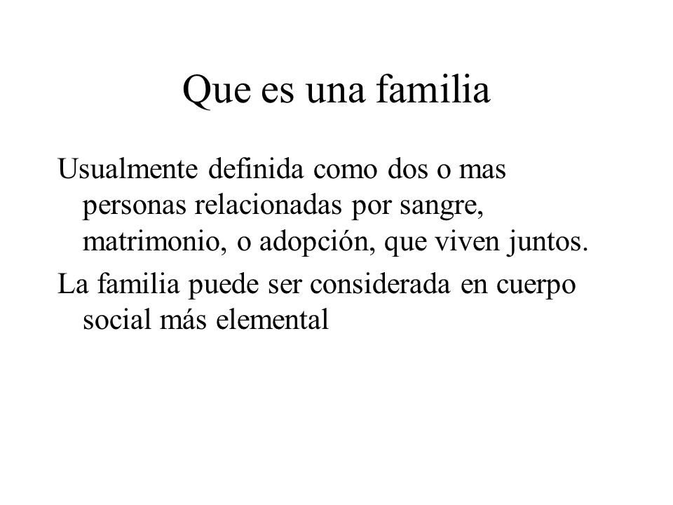 Que es una familia Usualmente definida como dos o mas personas relacionadas por sangre, matrimonio, o adopción, que viven juntos.