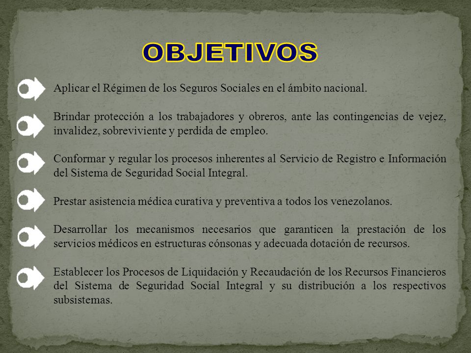 OBJETIVOS Aplicar el Régimen de los Seguros Sociales en el ámbito nacional.
