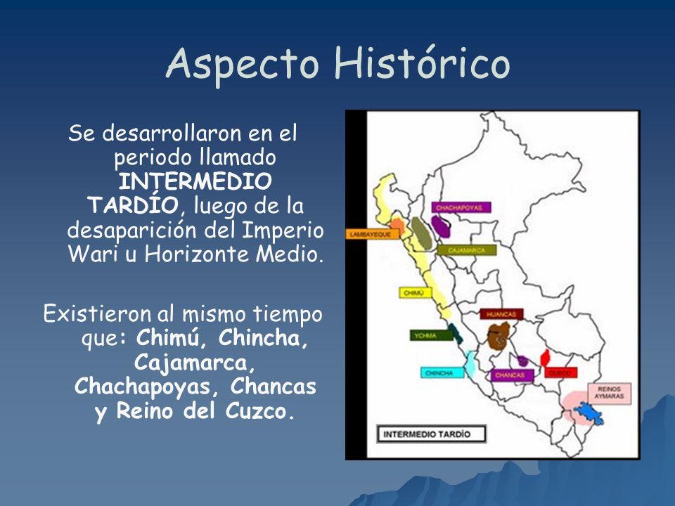 Aspecto Histórico Se desarrollaron en el periodo llamado INTERMEDIO TARDÍO, luego de la desaparición del Imperio Wari u Horizonte Medio.