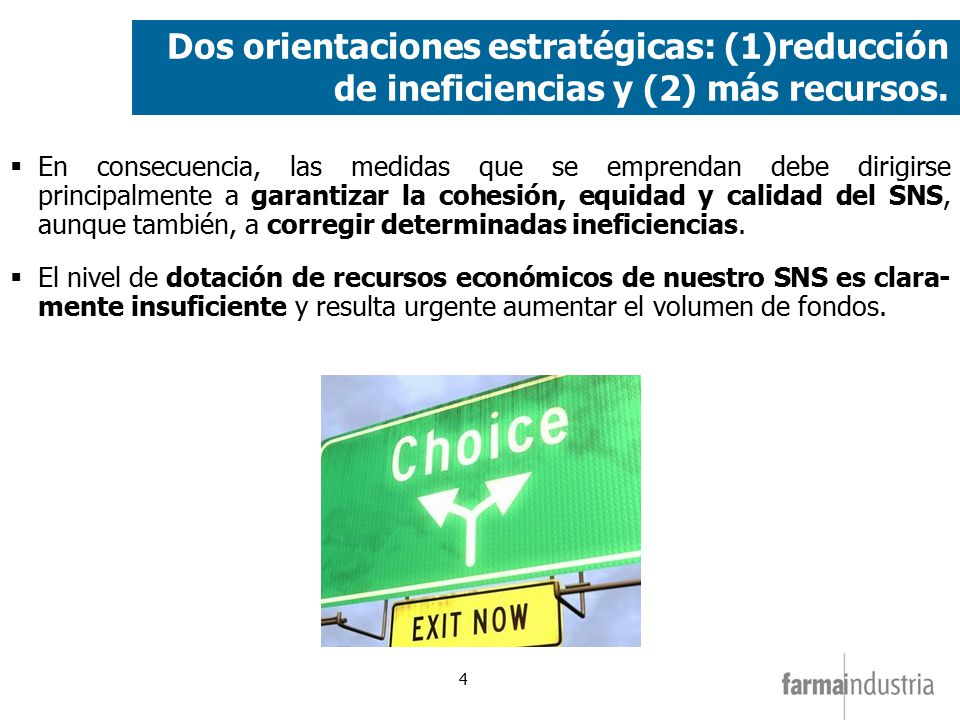 Dos orientaciones estratégicas: (1)reducción de ineficiencias y (2) más recursos.