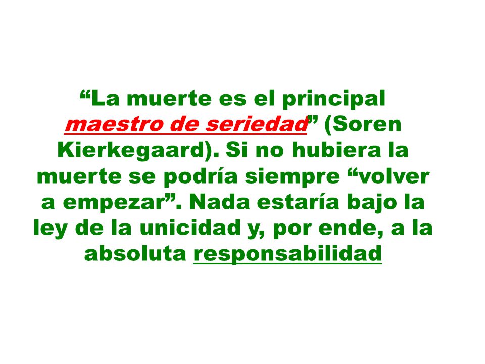 La muerte es el principal maestro de seriedad (Soren Kierkegaard)