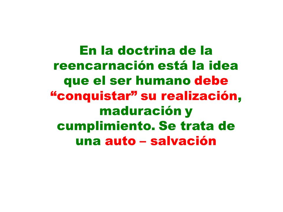 En la doctrina de la reencarnación está la idea que el ser humano debe conquistar su realización, maduración y cumplimiento.