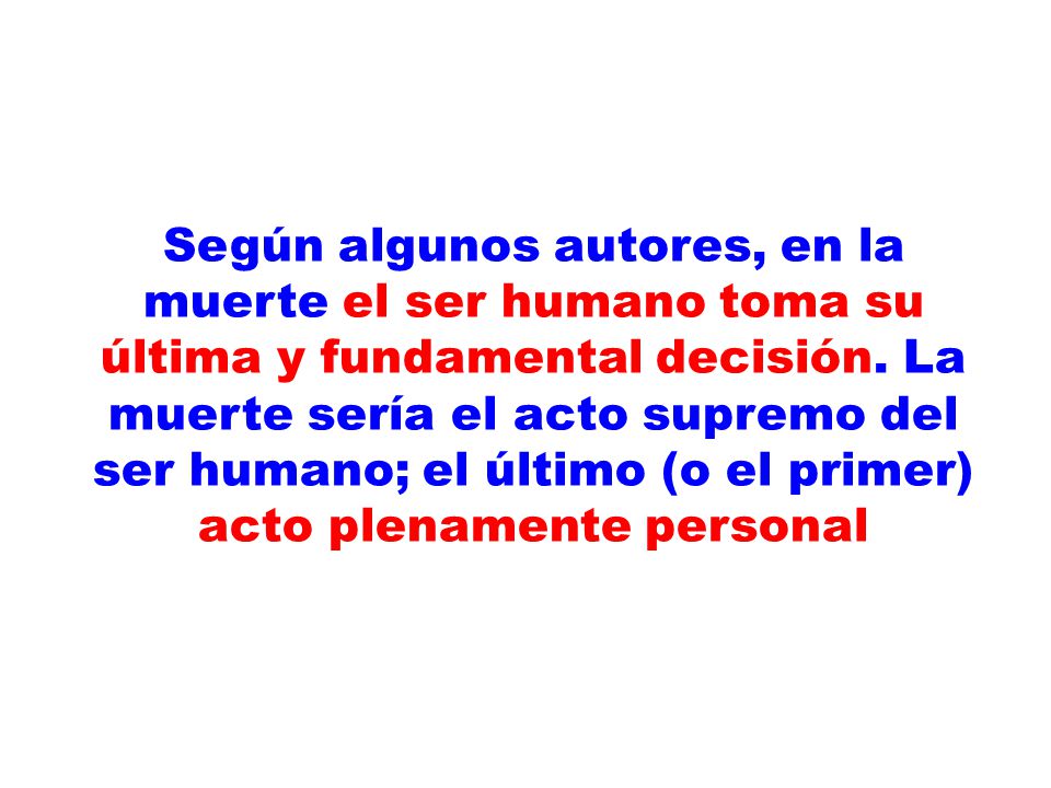 Según algunos autores, en la muerte el ser humano toma su última y fundamental decisión.