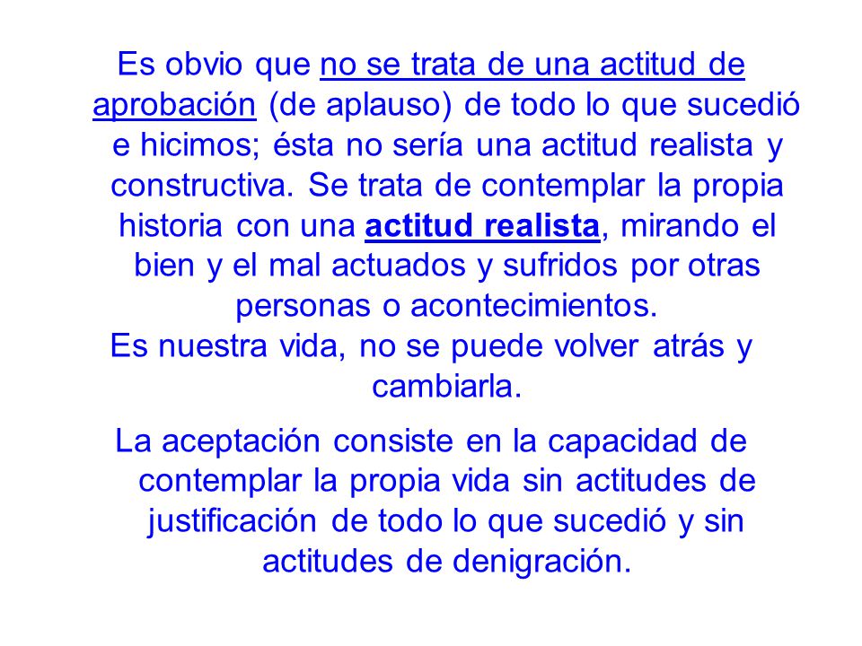 Es nuestra vida, no se puede volver atrás y cambiarla.