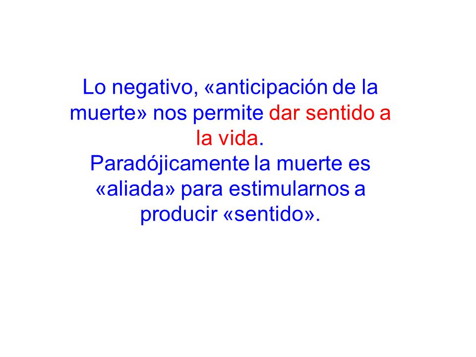 Lo negativo, «anticipación de la muerte» nos permite dar sentido a la vida.