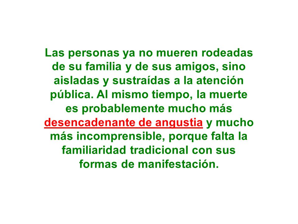 Las personas ya no mueren rodeadas de su familia y de sus amigos, sino aisladas y sustraídas a la atención pública.