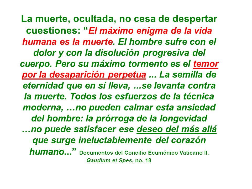 La muerte, ocultada, no cesa de despertar cuestiones: El máximo enigma de la vida humana es la muerte.