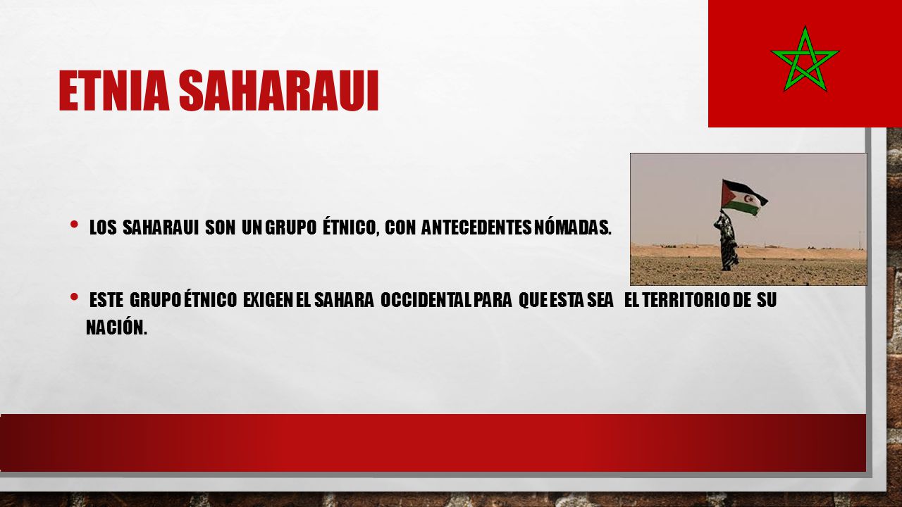 Etnia Saharaui Los Saharaui son un grupo étnico, con antecedentes nómadas.