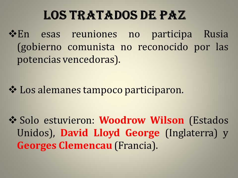 LOS TRATADOS DE PAZ En esas reuniones no participa Rusia (gobierno comunista no reconocido por las potencias vencedoras).