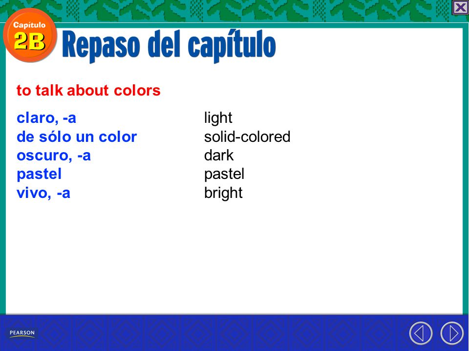 to talk about colors claro, -a. de sólo un color. oscuro, -a. pastel. vivo, -a. light. solid-colored.