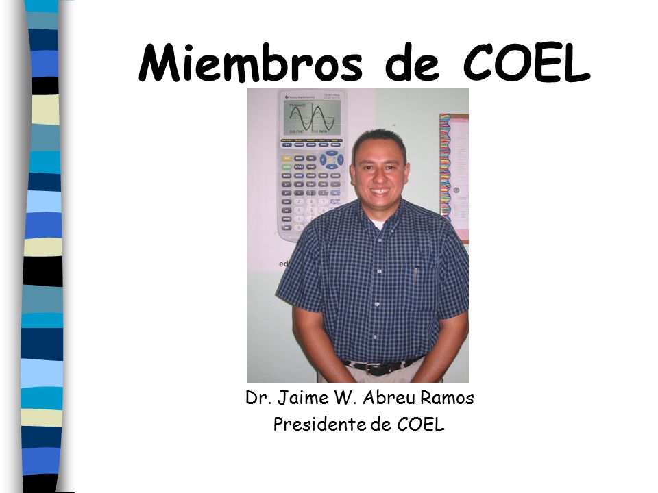 Miembros de COEL Dr. Jaime W. Abreu Ramos Presidente de COEL