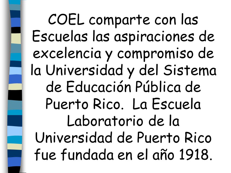COEL comparte con las Escuelas las aspiraciones de excelencia y compromiso de la Universidad y del Sistema de Educación Pública de Puerto Rico.