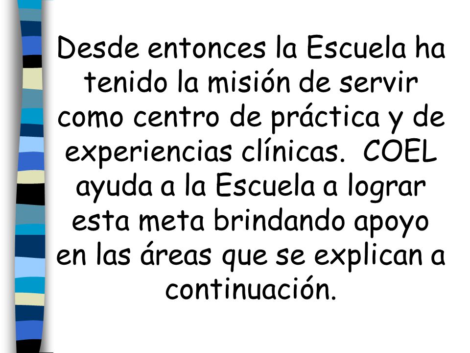Desde entonces la Escuela ha tenido la misión de servir como centro de práctica y de experiencias clínicas.