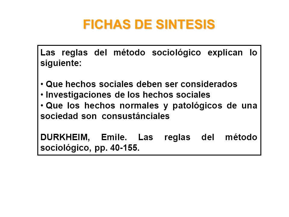 FICHAS DE SINTESIS Las reglas del método sociológico explican lo siguiente: Que hechos sociales deben ser considerados.