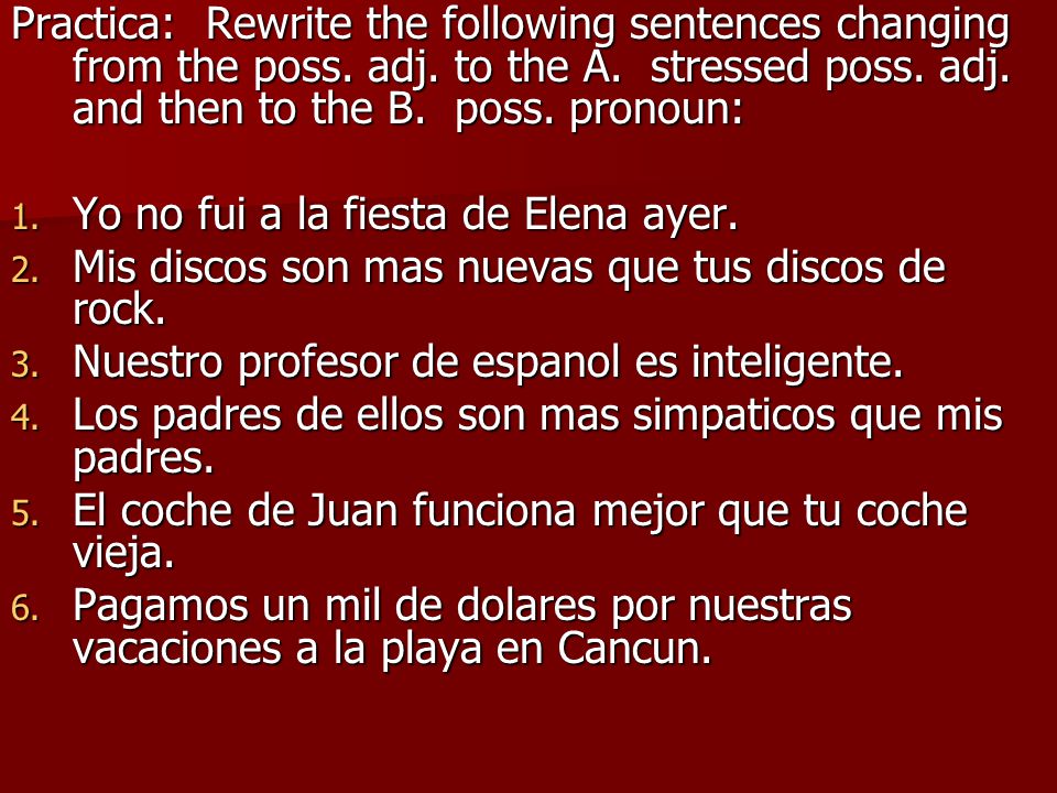 Practica: Rewrite the following sentences changing from the poss. adj