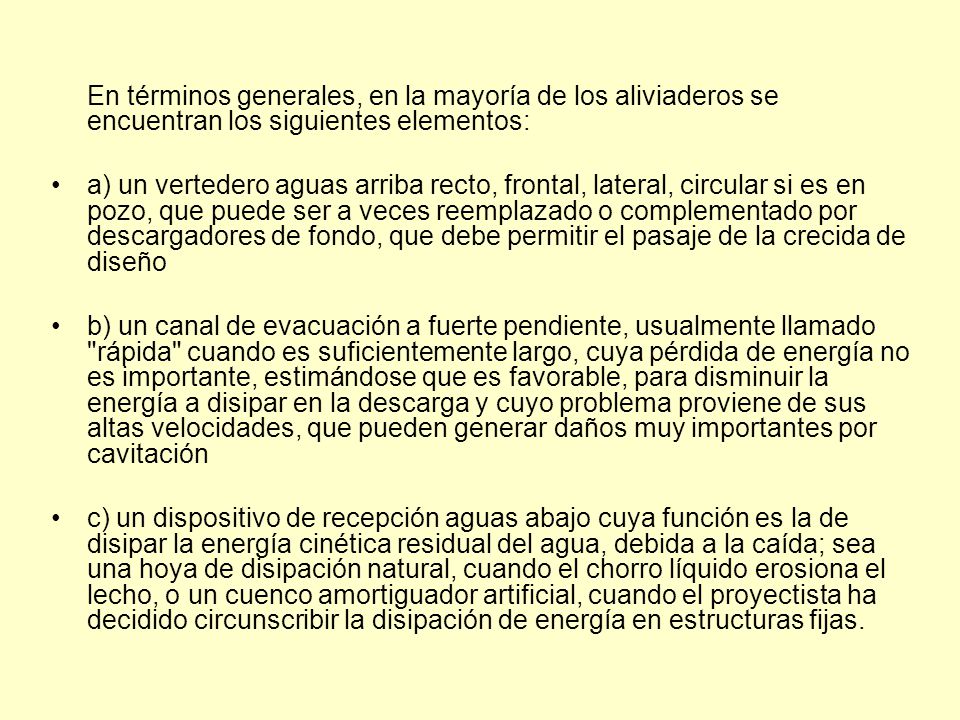 En términos generales, en la mayoría de los aliviaderos se encuentran los siguientes elementos: