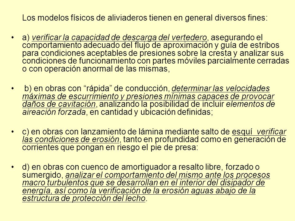 Los modelos físicos de aliviaderos tienen en general diversos fines: