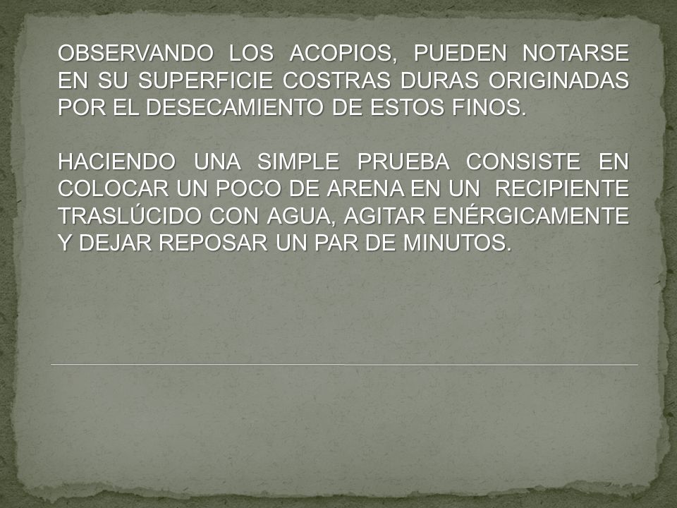 OBSERVANDO LOS ACOPIOS, PUEDEN NOTARSE EN SU SUPERFICIE COSTRAS DURAS ORIGINADAS POR EL DESECAMIENTO DE ESTOS FINOS.
