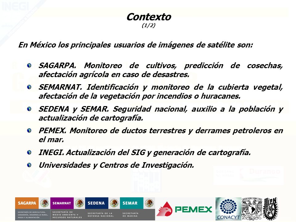 Contexto (1/2) En México los principales usuarios de imágenes de satélite son: