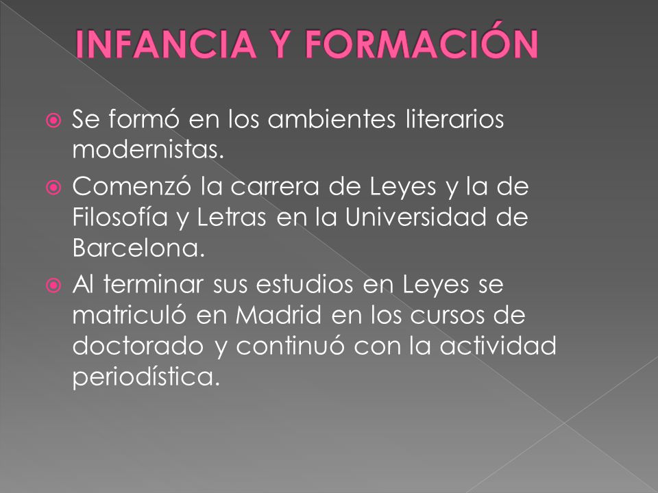 INFANCIA Y FORMACIÓN Se formó en los ambientes literarios modernistas.