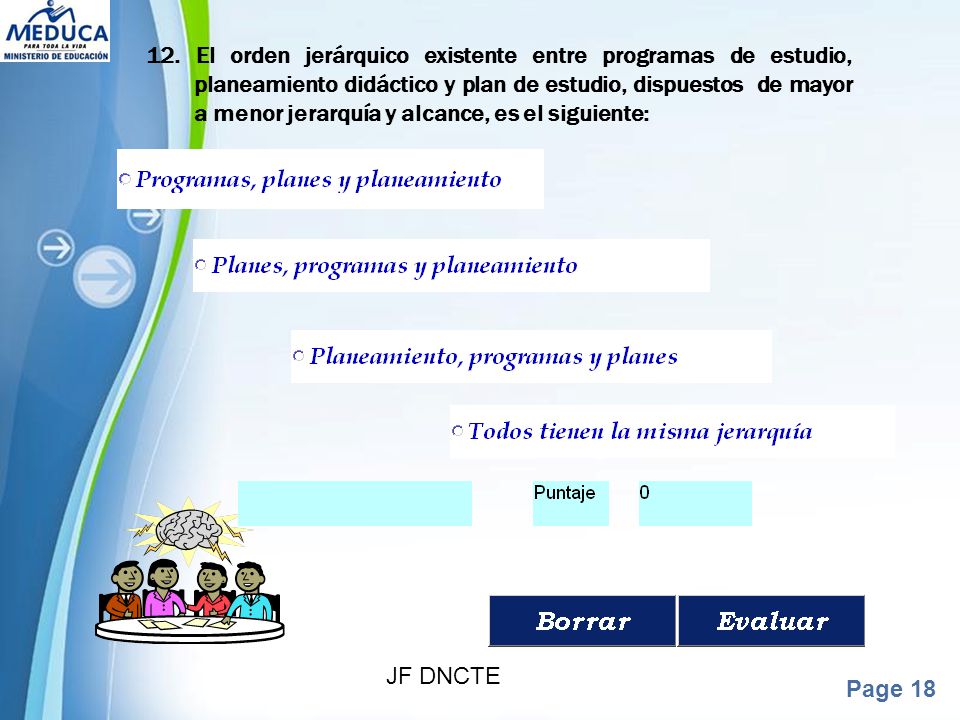 12. El orden jerárquico existente entre programas de estudio, planeamiento didáctico y plan de estudio, dispuestos de mayor a menor jerarquía y alcance, es el siguiente: