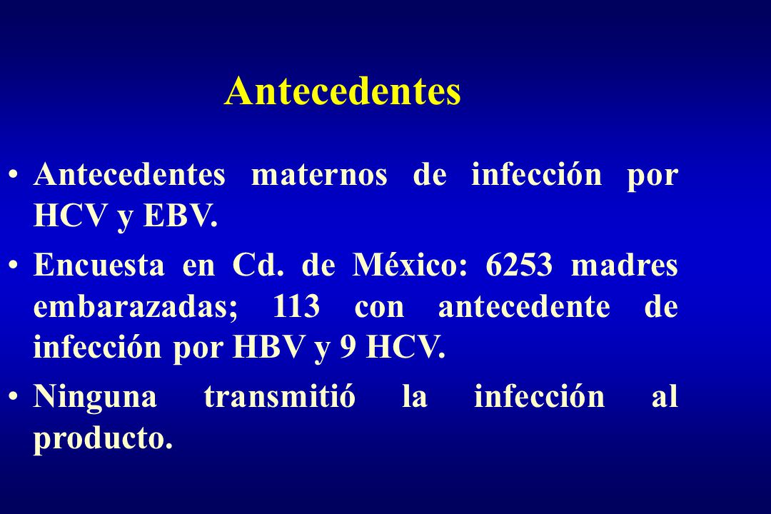 Antecedentes Antecedentes maternos de infección por HCV y EBV.