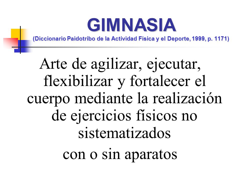 GIMNASIA (Diccionario Paidotribo de la Actividad Física y el Deporte, 1999, p. 1171)