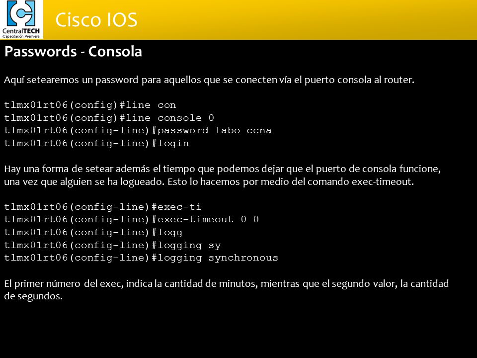 Passwords - Consola Aquí setearemos un password para aquellos que se conecten vía el puerto consola al router.