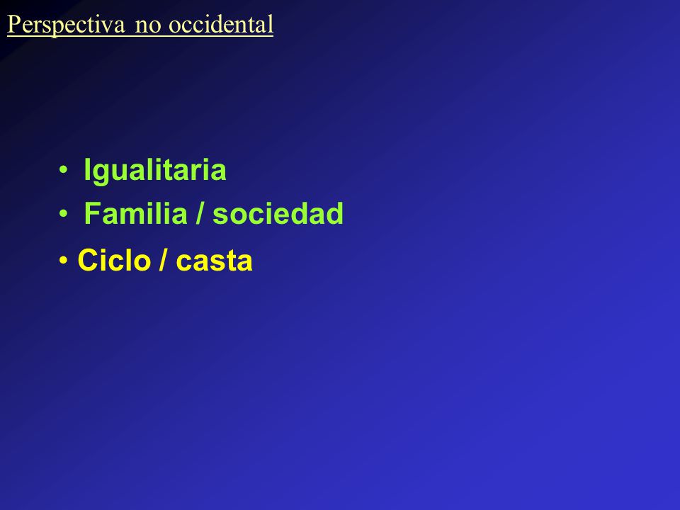 Igualitaria Familia / sociedad Ciclo / casta Perspectiva no occidental