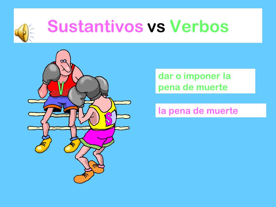 Sustantivos vs Verbos V S dar o imponer la pena de muerte