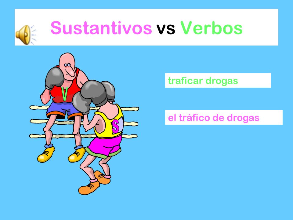 Sustantivos vs Verbos S V traficar drogas el tráfico de drogas