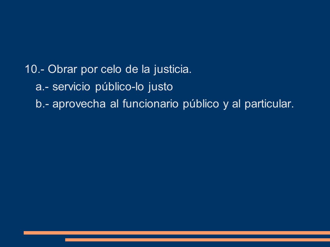 10. - Obrar por celo de la justicia. a. - servicio público-lo justo b