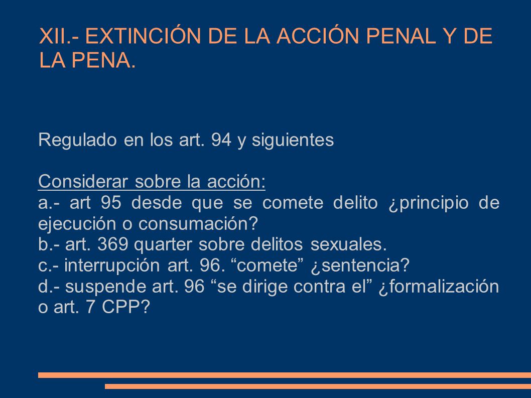 XII.- EXTINCIÓN DE LA ACCIÓN PENAL Y DE LA PENA.
