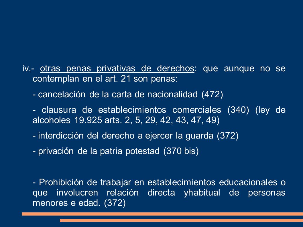 iv.- otras penas privativas de derechos: que aunque no se contemplan en el art.