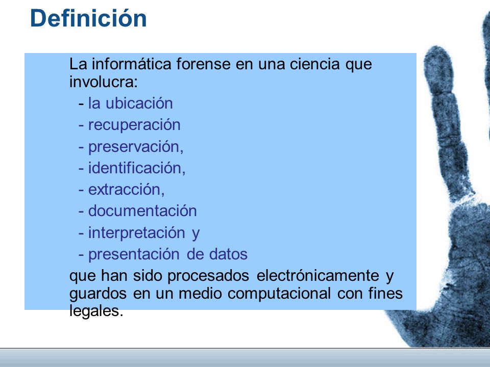 Definición La informática forense en una ciencia que involucra: