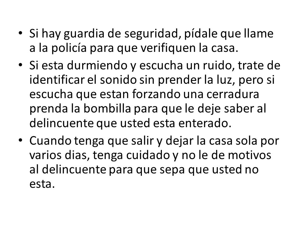 Si hay guardia de seguridad, pídale que llame a la policía para que verifiquen la casa.