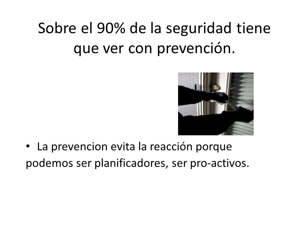 Sobre el 90% de la seguridad tiene que ver con prevención.