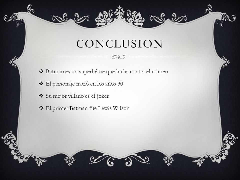 Conclusion Batman es un superhéroe que lucha contra el crimen