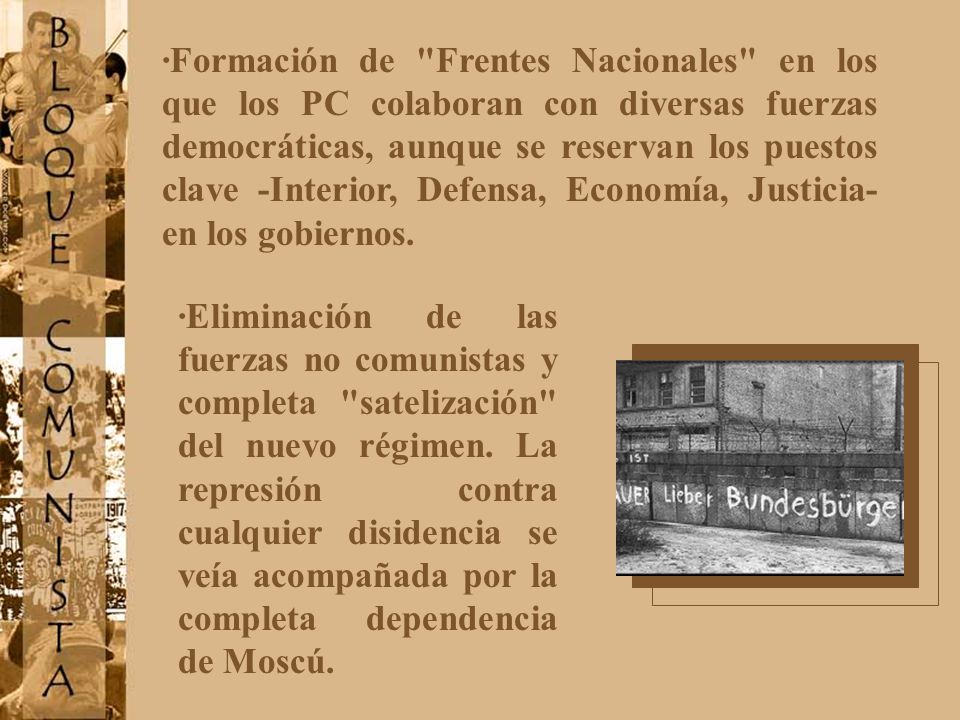 ·Formación de Frentes Nacionales en los que los PC colaboran con diversas fuerzas democráticas, aunque se reservan los puestos clave -Interior, Defensa, Economía, Justicia- en los gobiernos.