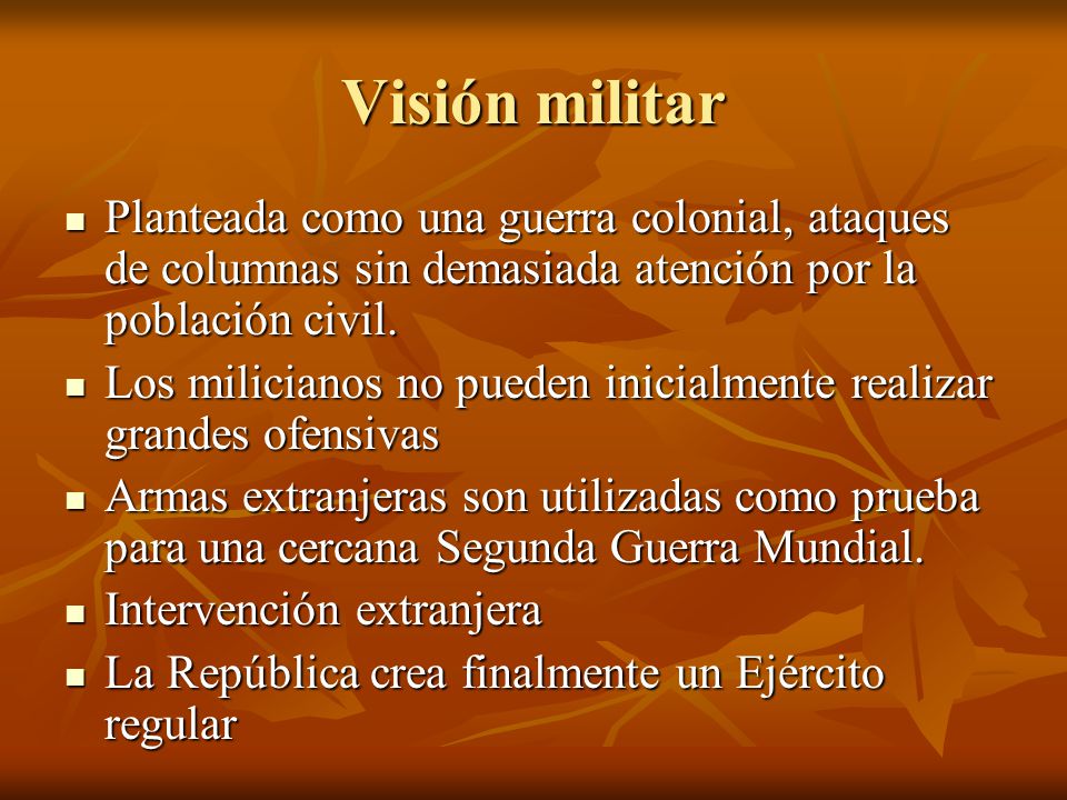 Visión militar Planteada como una guerra colonial, ataques de columnas sin demasiada atención por la población civil.