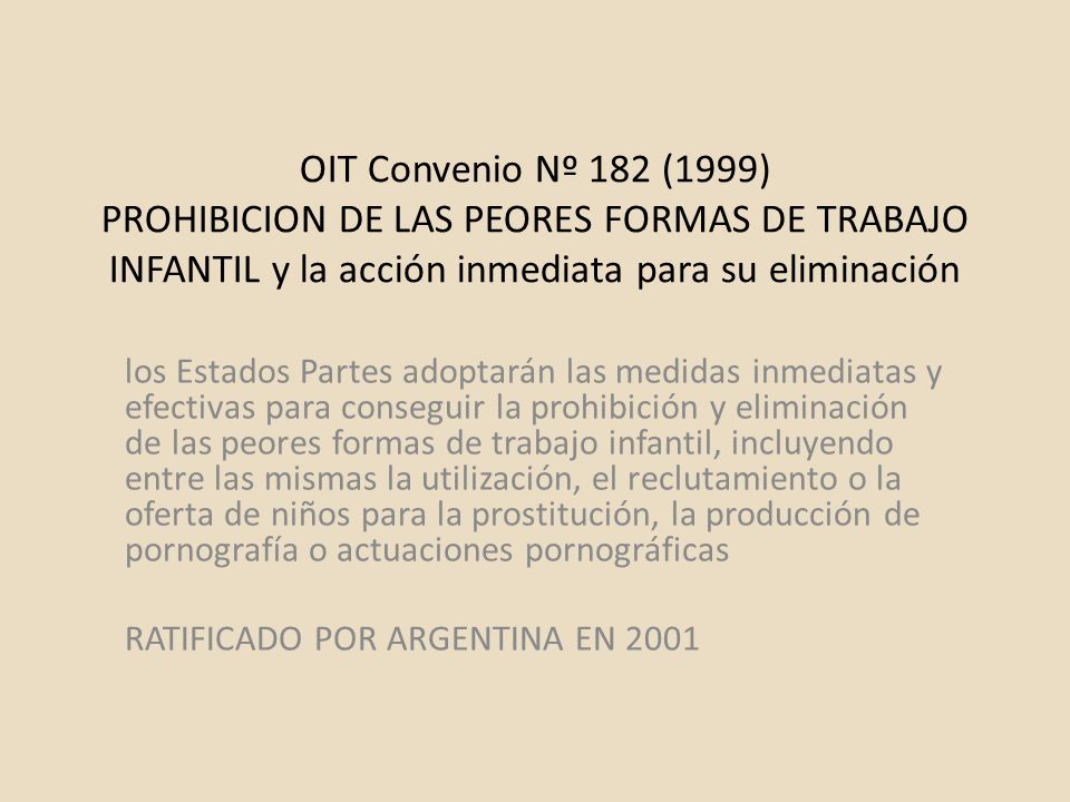 OIT Convenio Nº 182 (1999) PROHIBICION DE LAS PEORES FORMAS DE TRABAJO INFANTIL y la acción inmediata para su eliminación