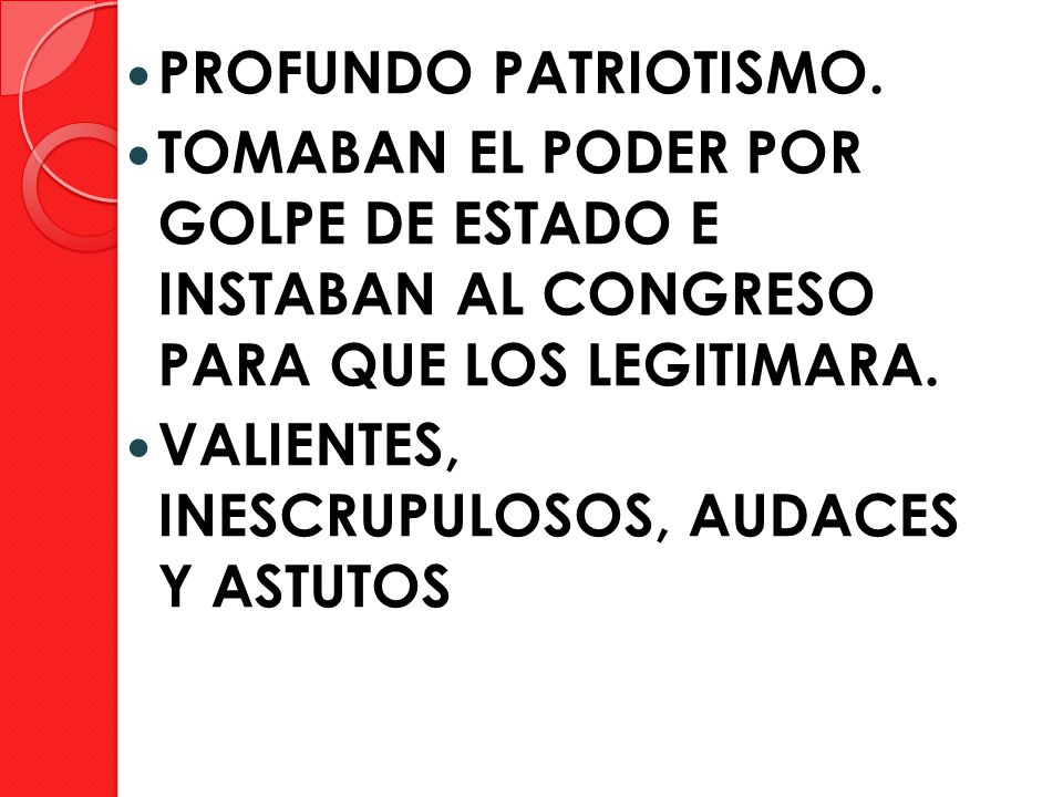 PROFUNDO PATRIOTISMO. TOMABAN EL PODER POR GOLPE DE ESTADO E INSTABAN AL CONGRESO PARA QUE LOS LEGITIMARA.