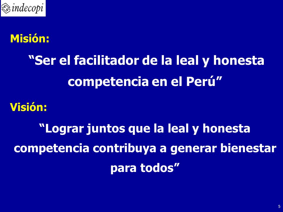 Ser el facilitador de la leal y honesta competencia en el Perú