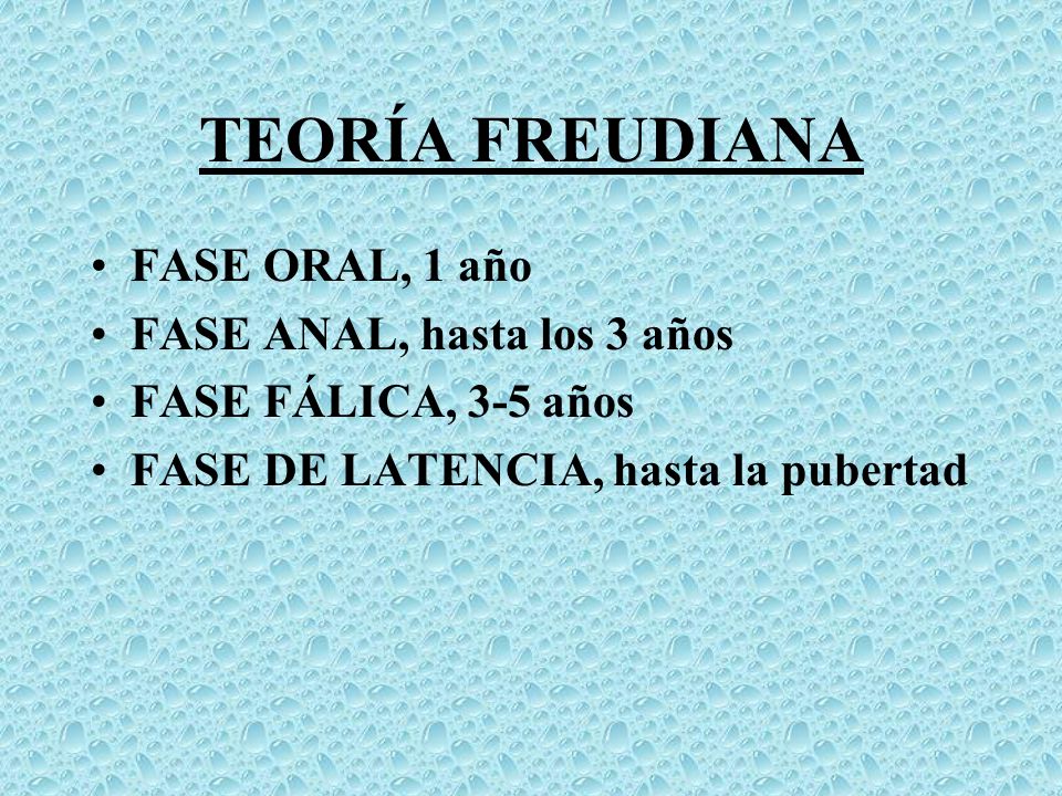 TEORÍA FREUDIANA FASE ORAL, 1 año FASE ANAL, hasta los 3 años