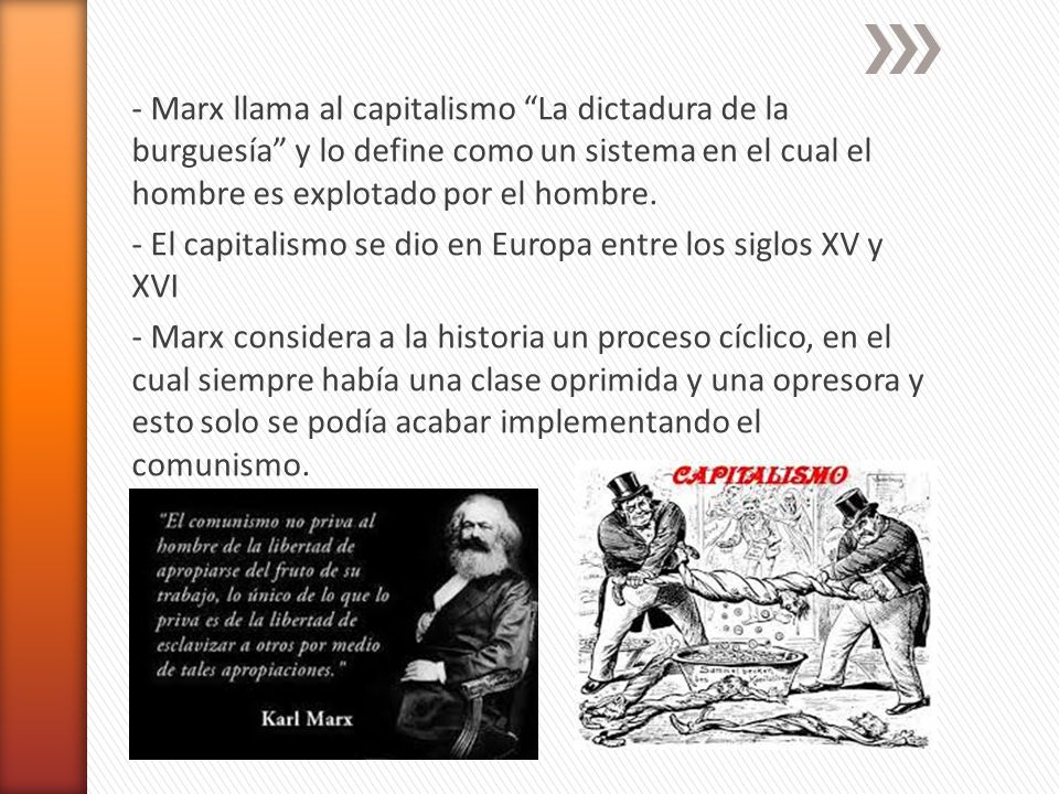 - Marx llama al capitalismo La dictadura de la burguesía y lo define como un sistema en el cual el hombre es explotado por el hombre.