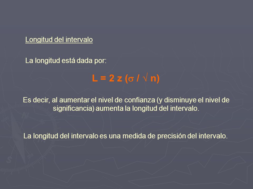 L = 2 z (s / √ n) Longitud del intervalo La longitud está dada por: