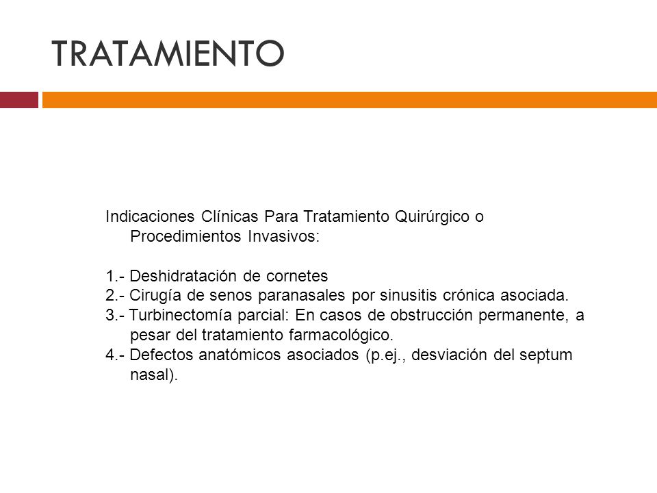 TRATAMIENTO Indicaciones Clínicas Para Tratamiento Quirúrgico o Procedimientos Invasivos: 1.- Deshidratación de cornetes.