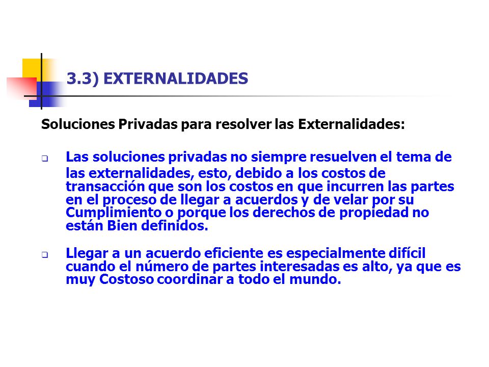 3.3) EXTERNALIDADES Soluciones Privadas para resolver las Externalidades: Las soluciones privadas no siempre resuelven el tema de.